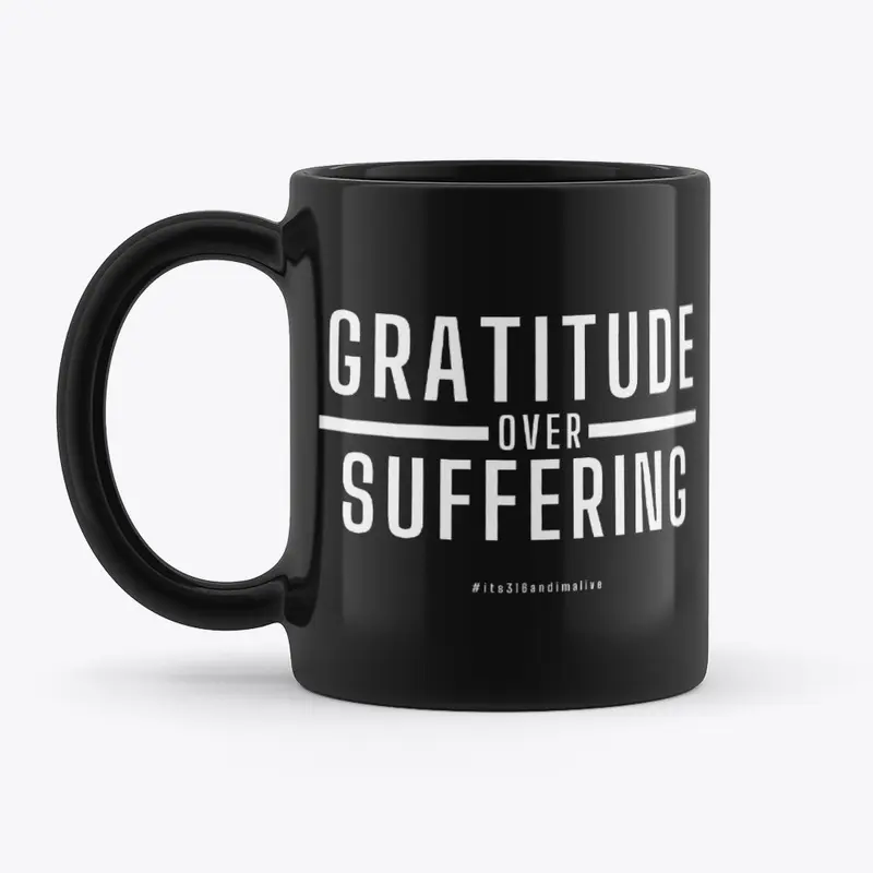 GRATITUDE over SUFFERING